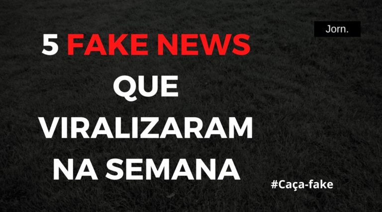 Cinco fake news que mais bombaram na semana