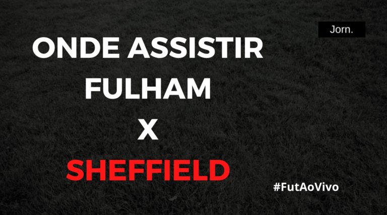 Fulham x Sheffield United ao vivo onde assistir, acompanhar e ouvir