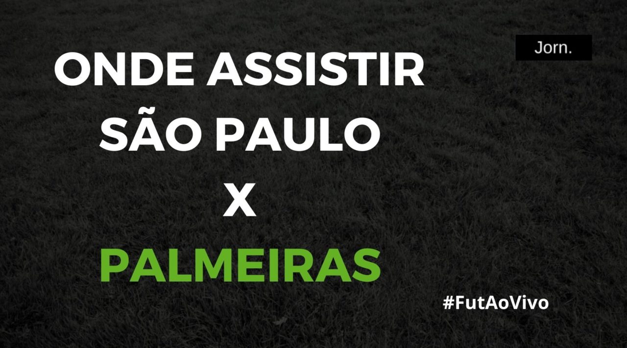 Onde assistir ao jogo entre São Paulo x Palmeiras ao vivo