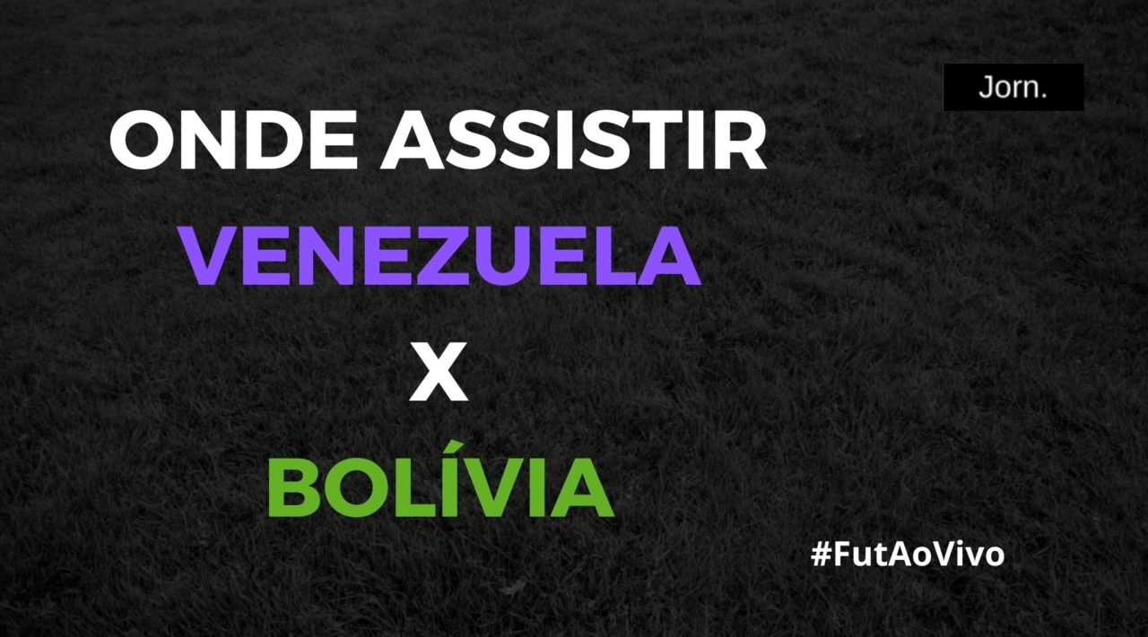 Onde assistir ao jogo entre Venezuela x Bolívia ao vivo