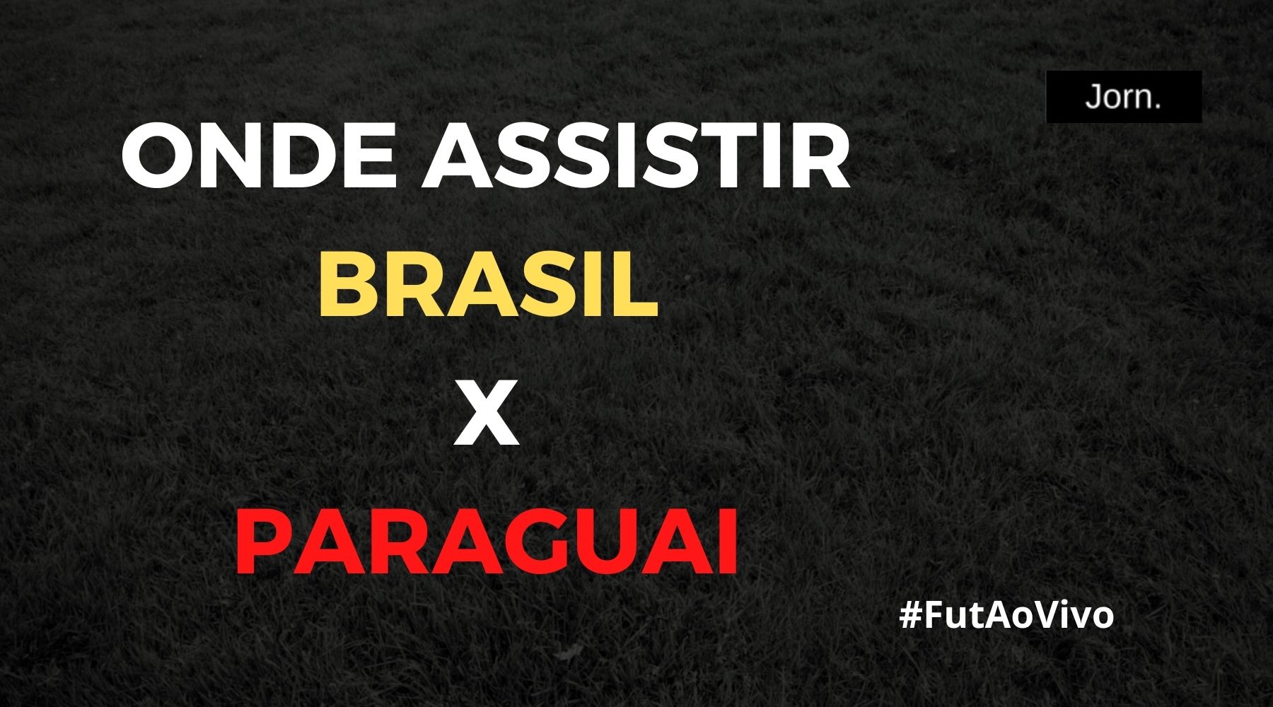 Onde assistir ao jogo entre Brasil x Paraguai ao vivo