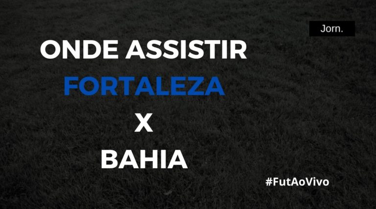 Onde assistir ao jogo entre Fortaleza e Bahia ao vivo