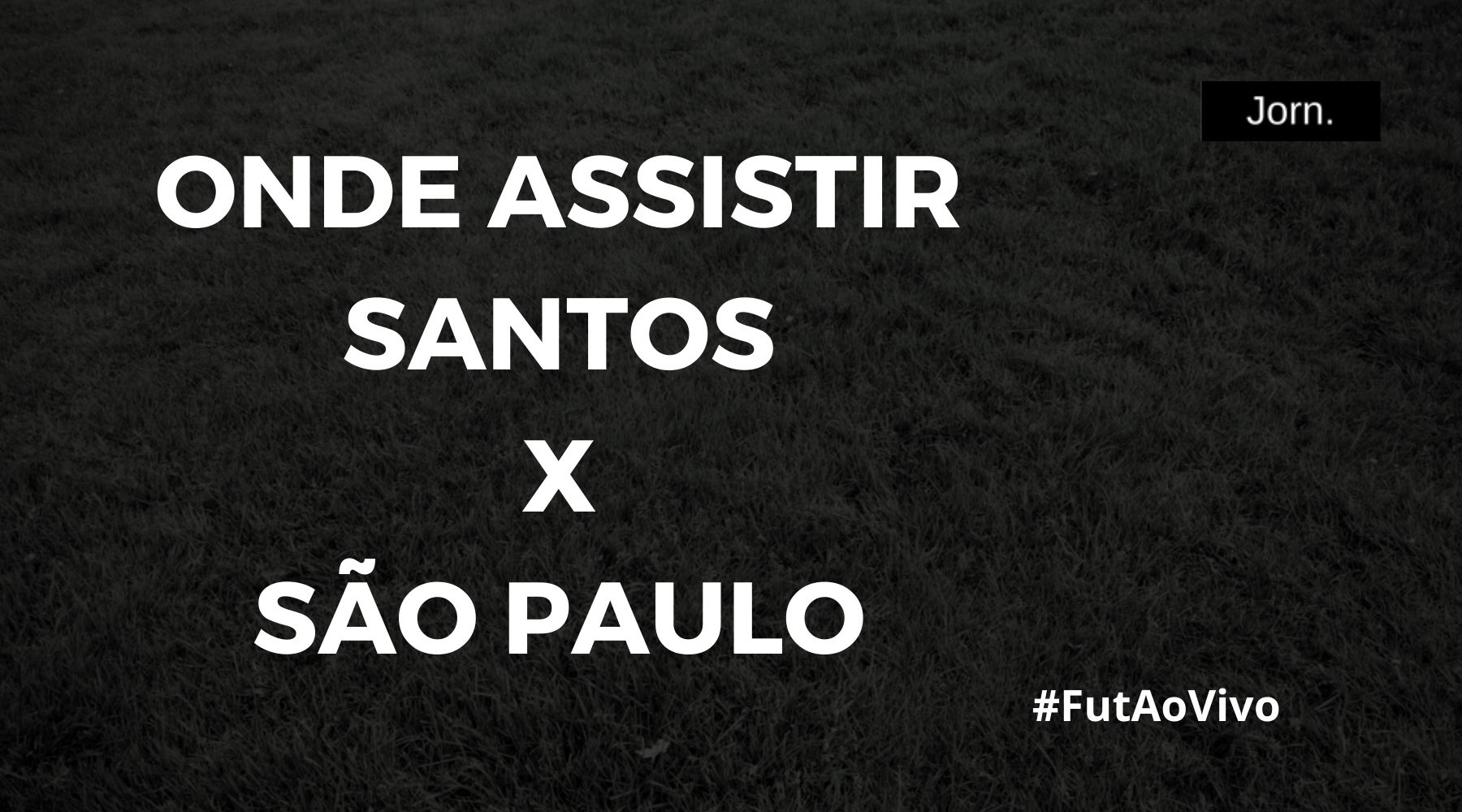 Onde assistir ao jogo entre Santos e São Paulo ao vivo