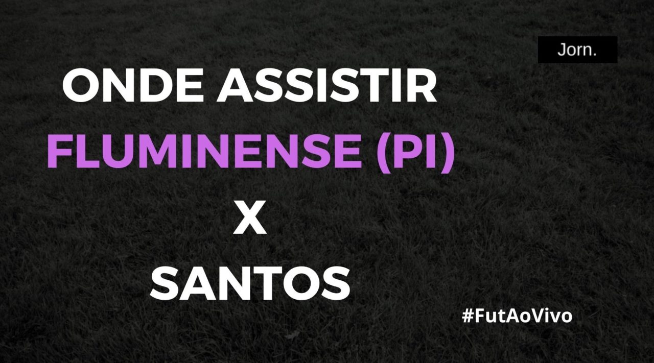 Fluminense (PI) x Santos ao vivo onde assistir ao jogo pela Copa do Brasil