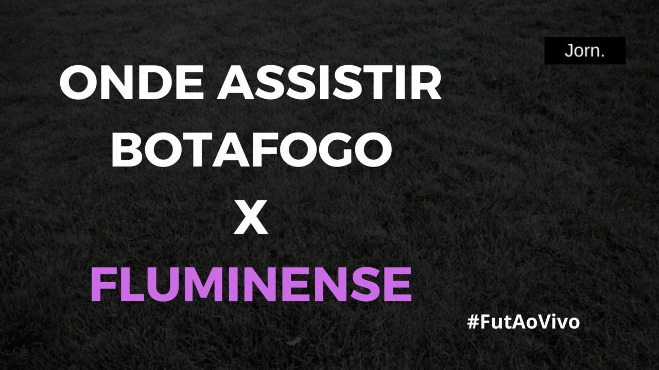 Onde assistir ao jogo entre Botafogo e Fluminense ao vivo