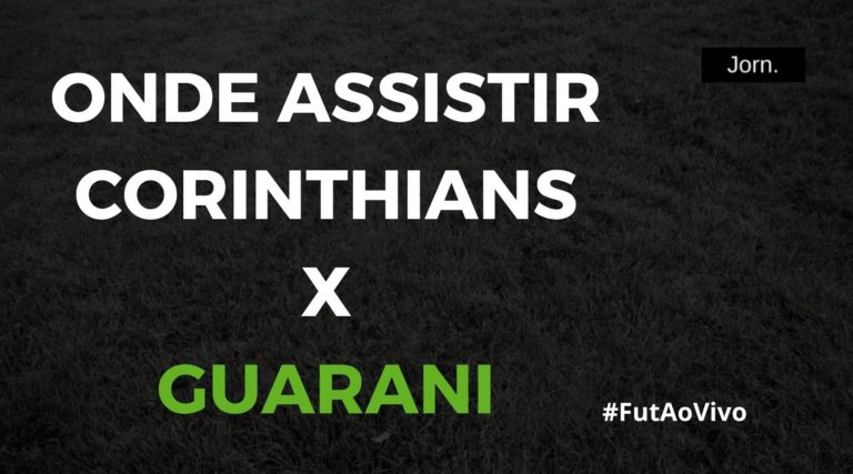 Onde assistir ao jogo entre Corinthians e Guarani ao vivo