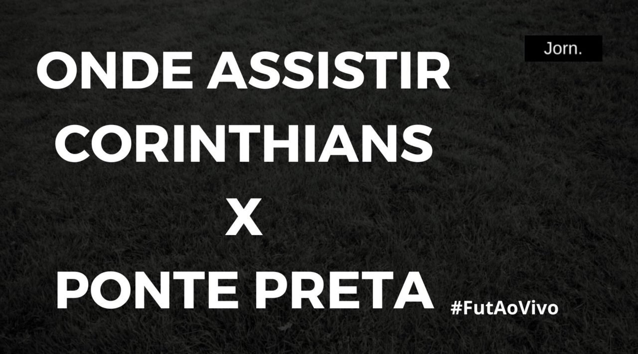 Onde assistir ao jogo entre Corinthians e Ponte Preta ao vivo