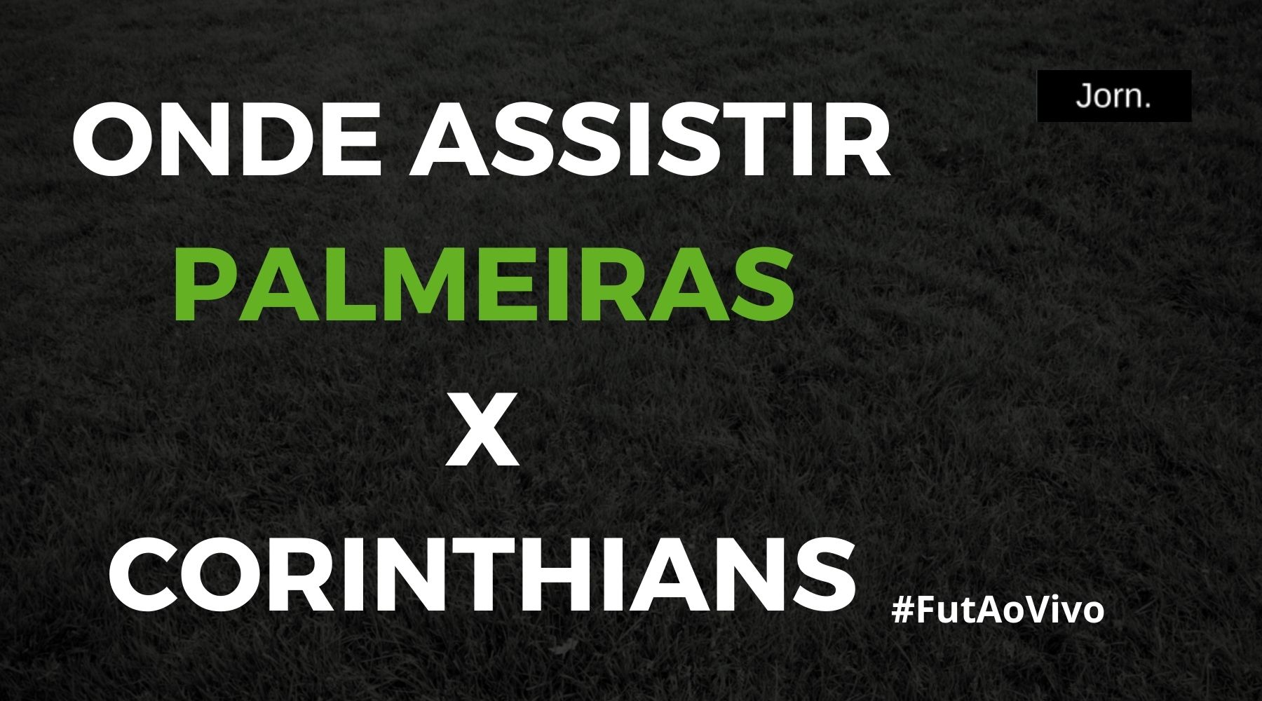 Onde assistir ao jogo entre Palmeiras e Corinthians ao vivo