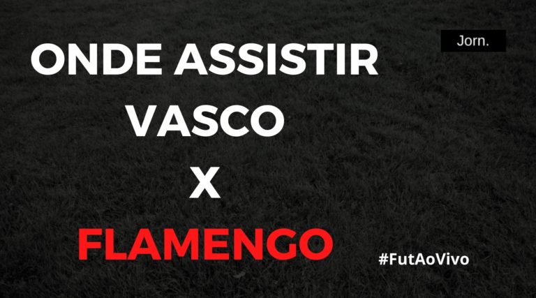 Onde assistir ao jogo entre Vasco e Flamengo ao vivo