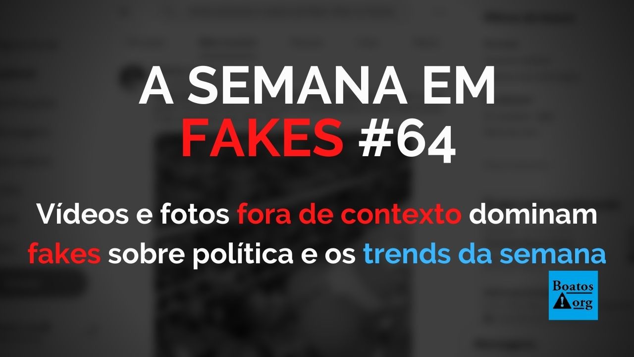 Fotos e vídeos com legendas falsas movimentam fake news políticas na semana