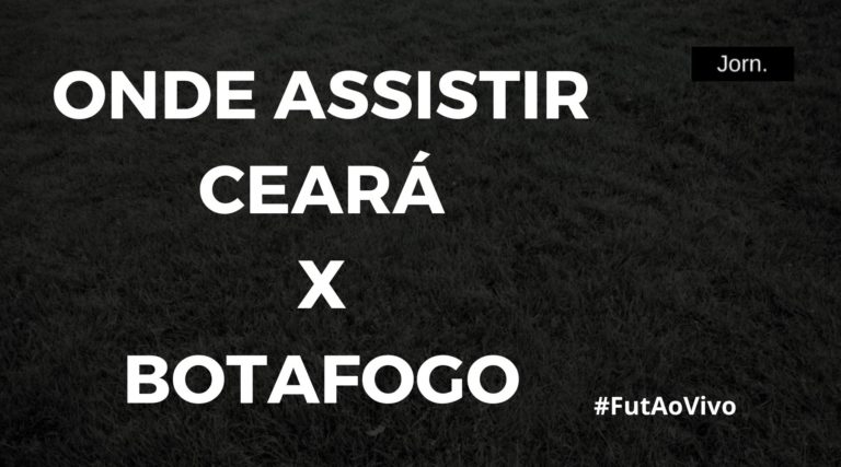 Onde assistir ao jogo entre Ceará e Botafogo ao vivo
