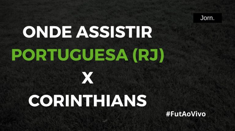Onde assistir ao jogo entre Portuguesa (RJ) e Corinthians ao vivo