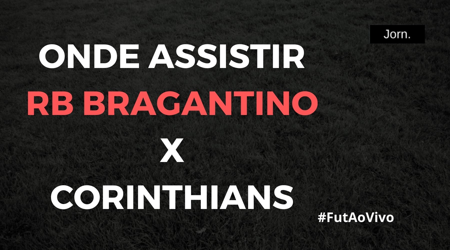 Onde assistir ao jogo entre RB Bragantino e Corinthians ao vivo