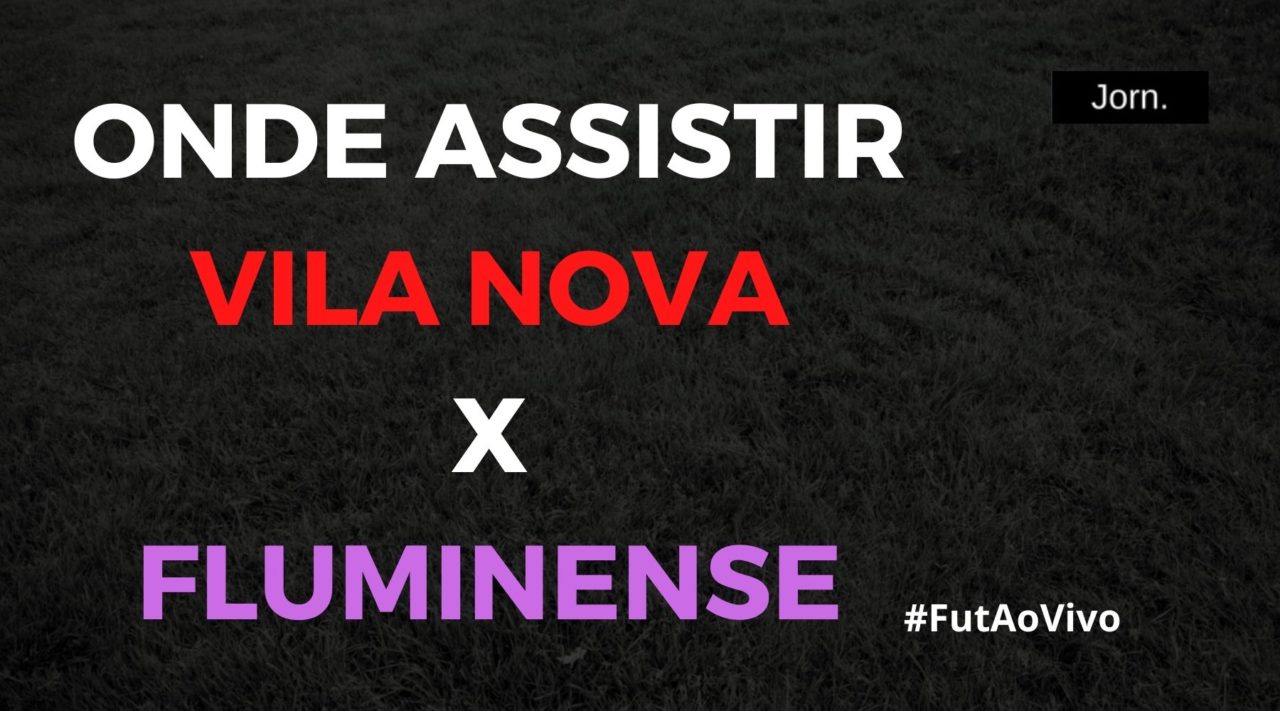 Onde assistir ao jogo entre Vila Nova e Fluminense ao vivo