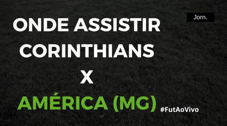 Onde assistir ao jogo entre Corinthians e América (MG) ao vivo