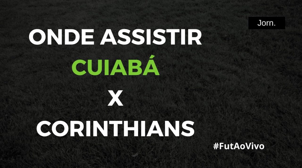 Onde assistir ao jogo entre Cuiabá e Corinthians ao vivo