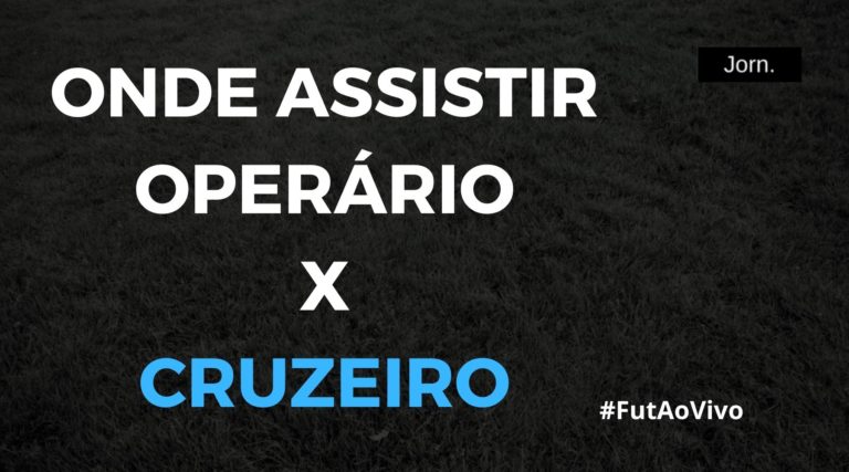 Onde assistir ao jogo entre Operário (PR) x Cruzeiro ao vivo