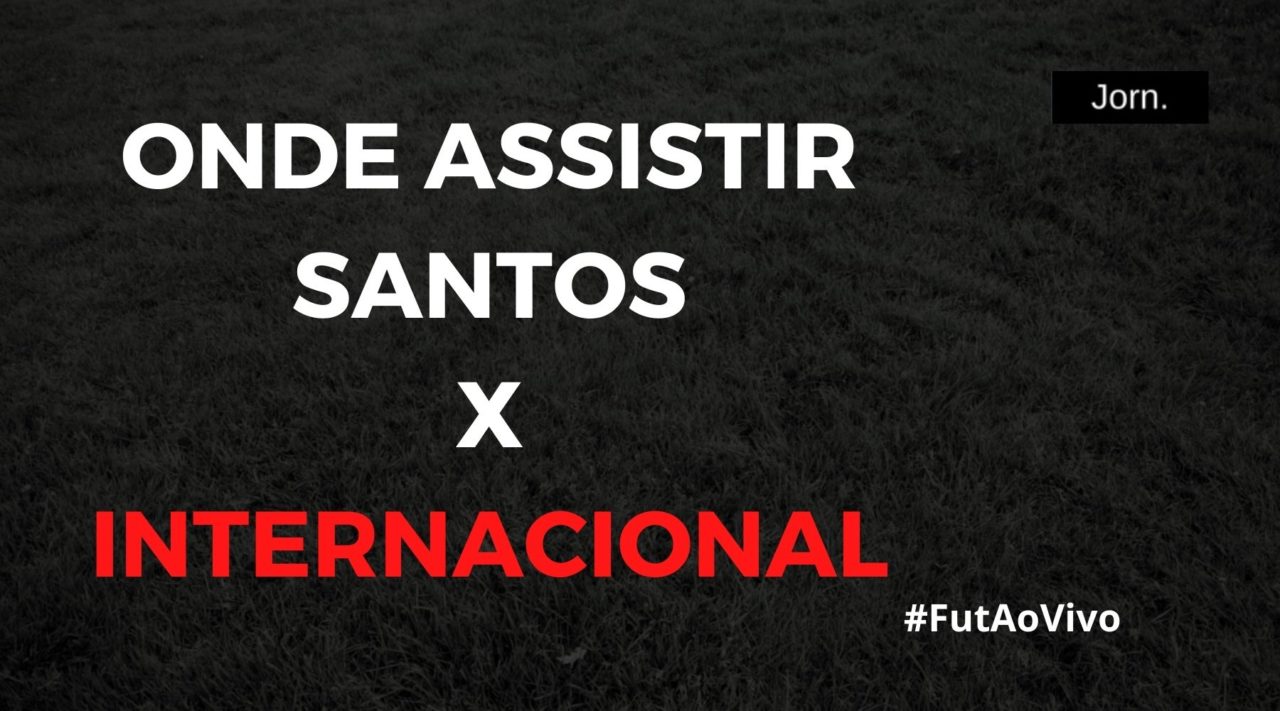 Onde assistir ao jogo entre Santos e Internacional ao vivo