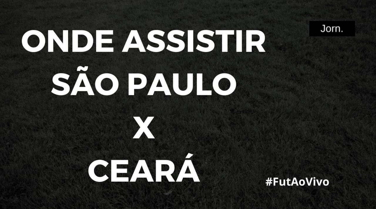 Onde assistir ao jogo entre São Paulo e Ceará ao vivo