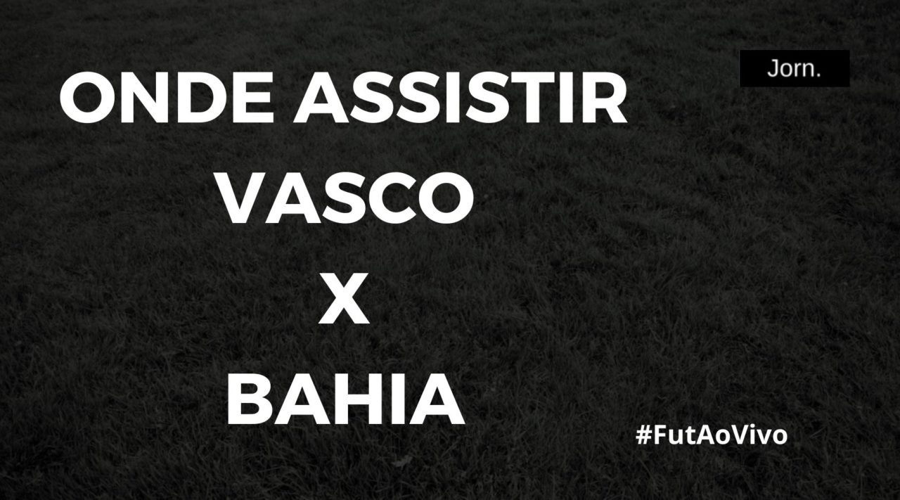 Onde assistir ao jogo entre Vasco x Bahia ao vivo