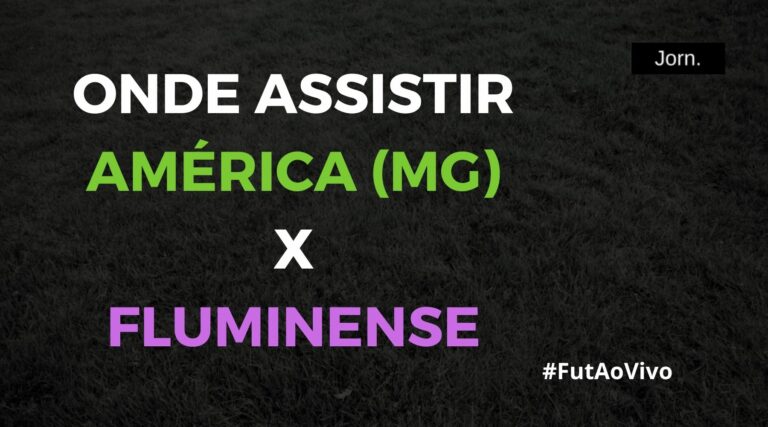 Onde assistir ao jogo entre América (MG) x Fluminense ao vivo