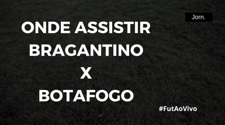 Onde assistir ao jogo entre Bragantino x Botafogo ao vivo