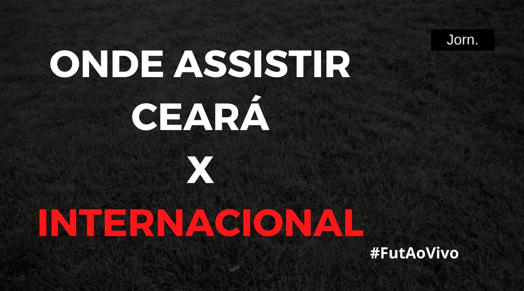 Onde assistir ao jogo entre Ceará e Internacional ao vivo
