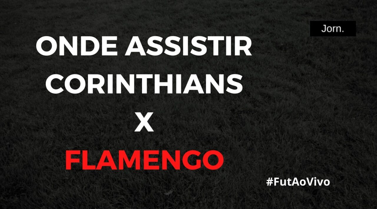 Onde assistir ao jogo entre Corinthians e Flamengo ao vivo
