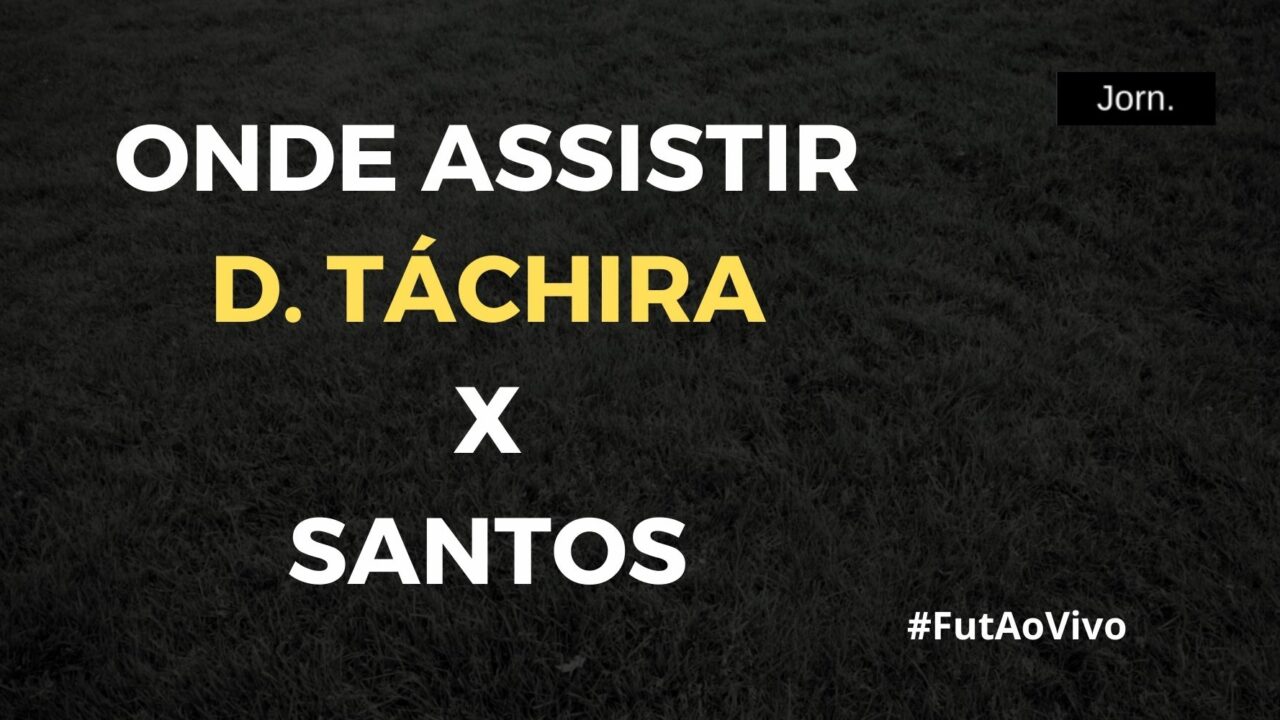 Onde assistir ao jogo entre Deportivo Táchira x Santos ao vivo