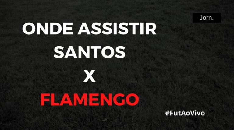 Onde assistir ao jogo entre Santos e Flamengo ao vivo