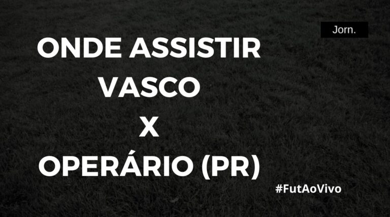 Onde assistir ao jogo entre Vasco e Operário (PR) ao vivo