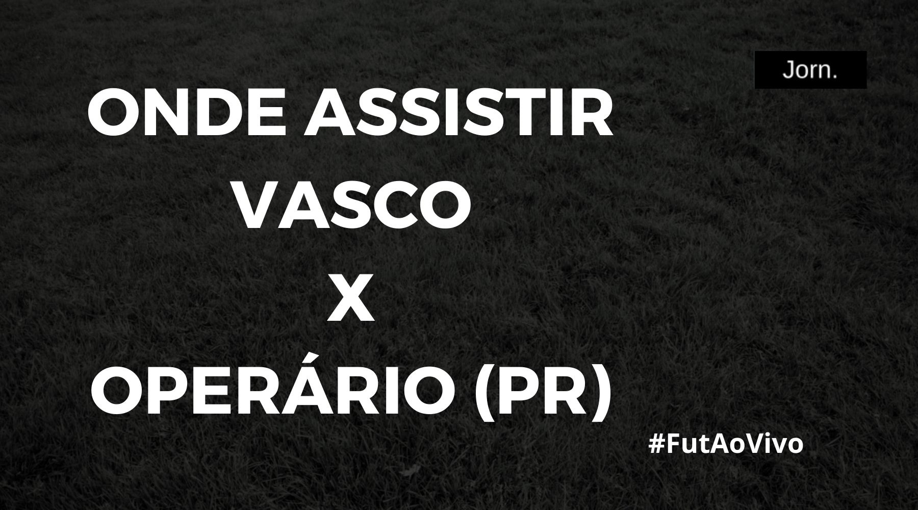 Onde assistir ao jogo entre Vasco e Operário (PR) ao vivo