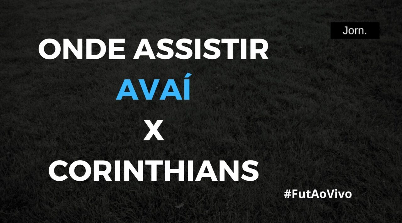 Onde assistir ao jogo entre Avaí e Corinthians ao vivo
