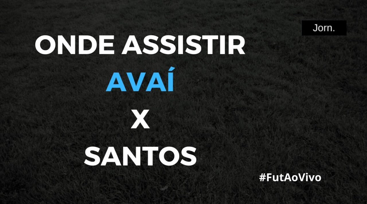 Onde assistir ao jogo entre Avaí e Santos ao vivo
