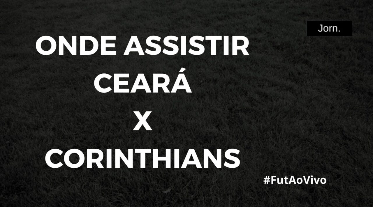 Onde assistir ao jogo entre Ceará e Corinthians ao vivo