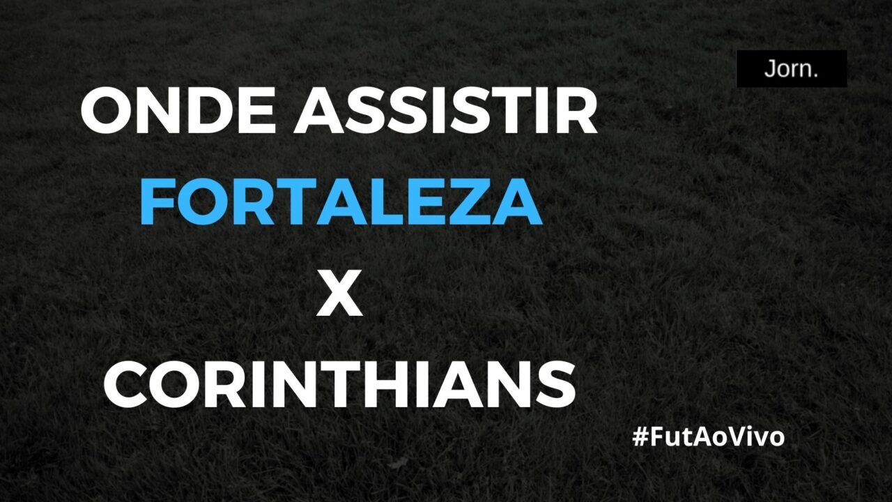 Onde assistir ao jogo entre Fortaleza e Corinthians ao vivo