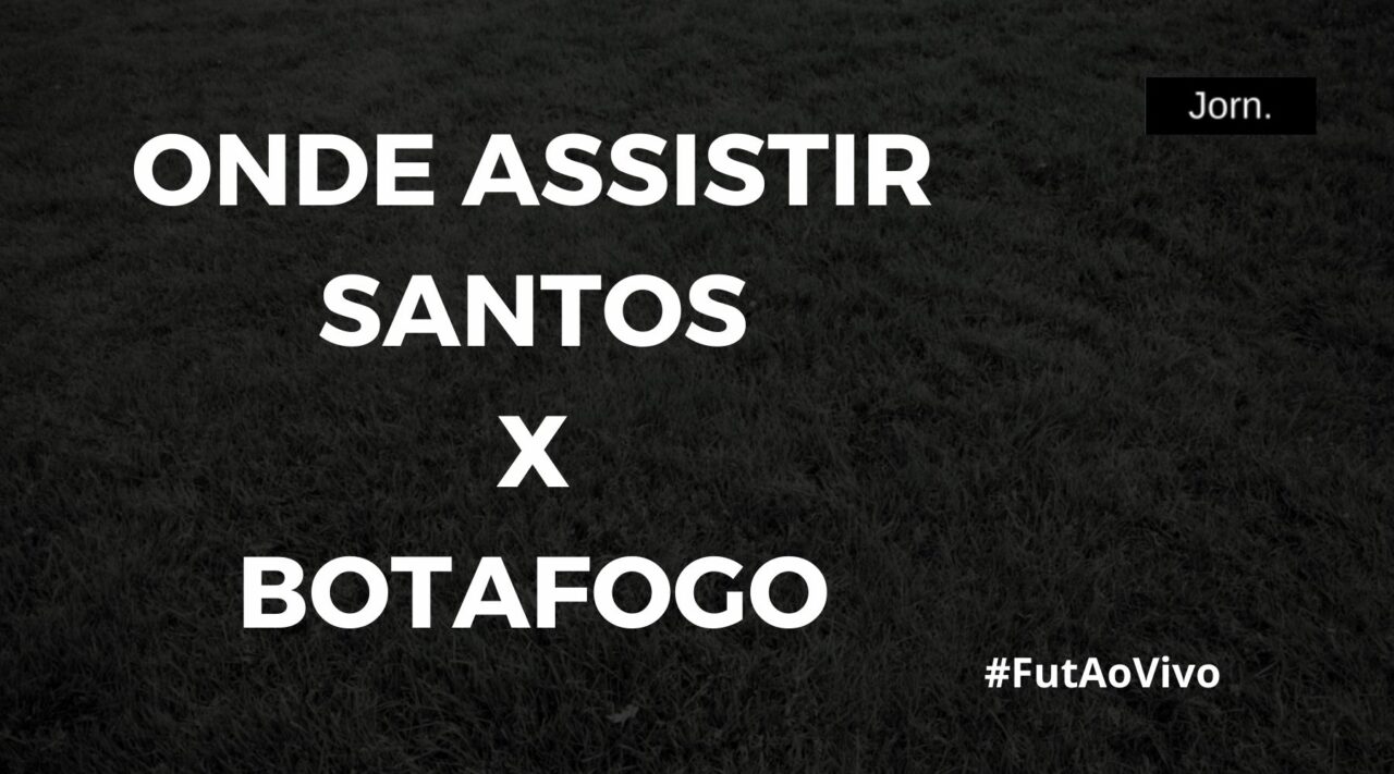 Onde assistir ao jogo entre Santos e Botafogo ao vivo