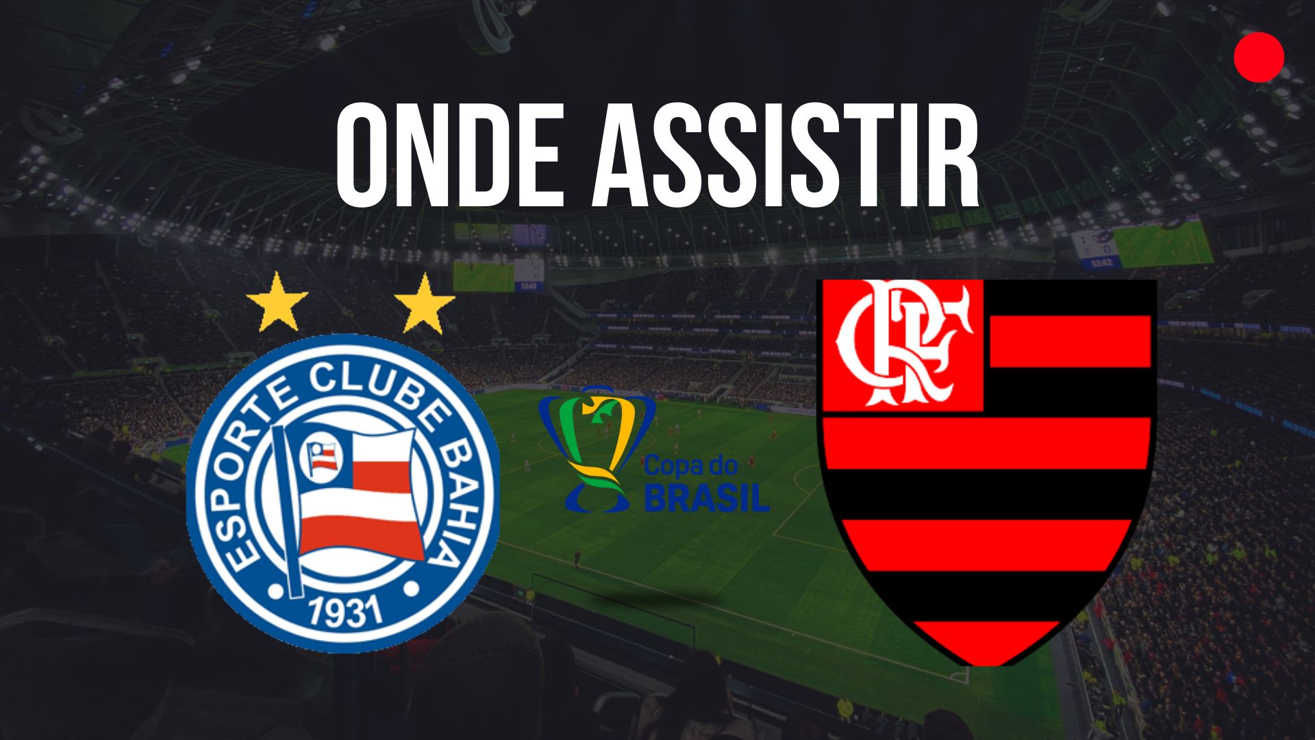 Onde assistir Bahia x Flamengo pelas quartas da Copa do Brasil 2024