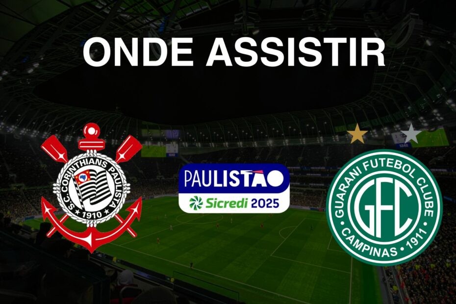 Onde assistir Corinthians x Guarani