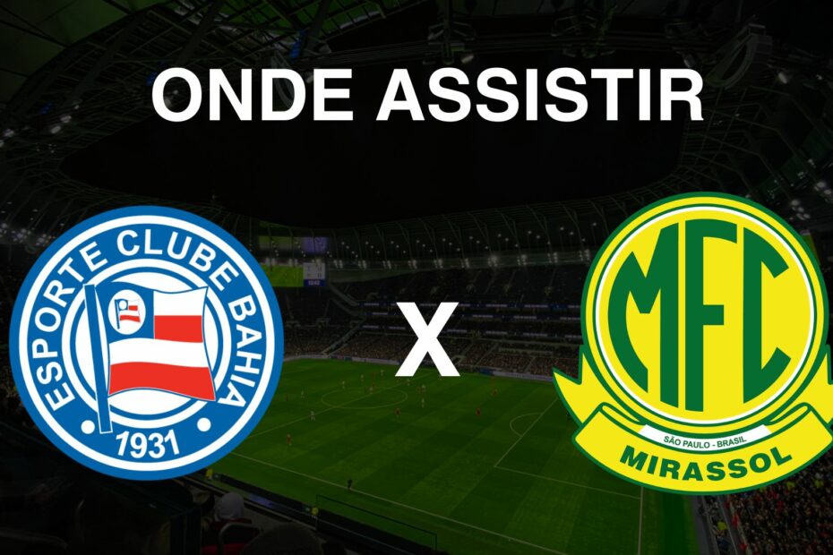 Onde assistir Bahia x Mirassol