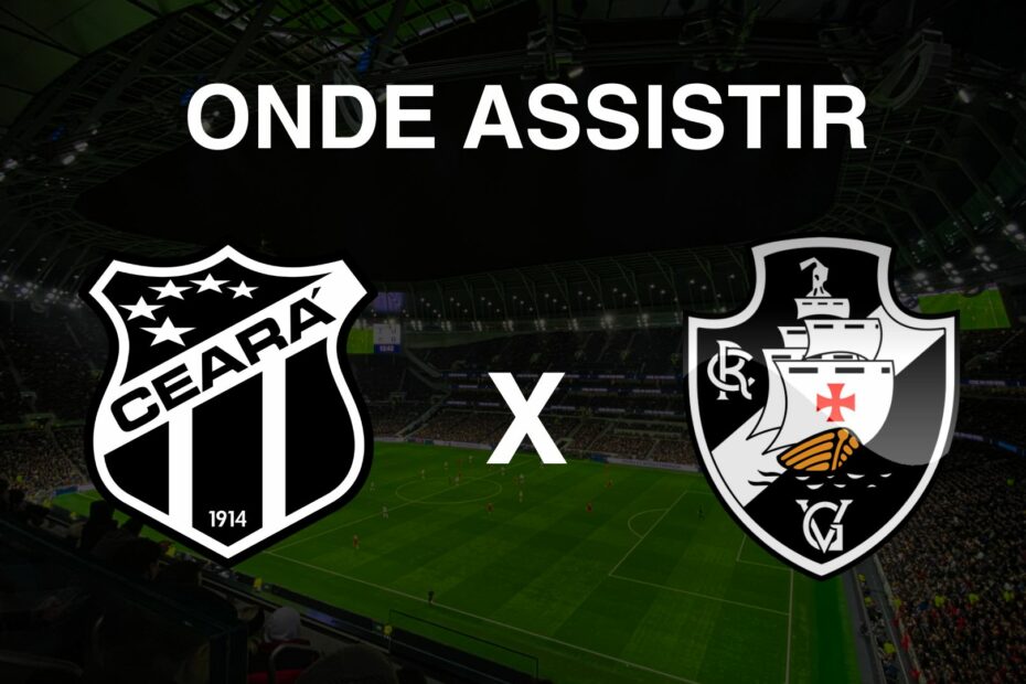 Onde assistir Ceará x Vasco