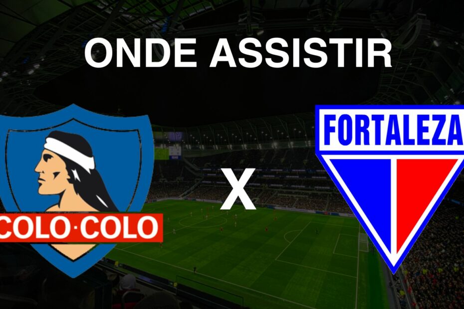 Onde assistir Colo-Colo x Fortaleza