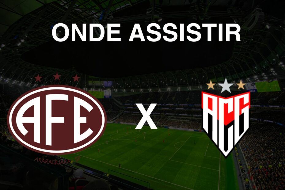 Onde assistir Ferroviária x Atlético-GO